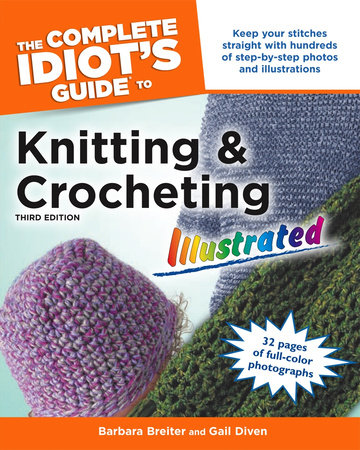 The Complete Idiot's Guide to Knitting and Crocheting by Gail Diven