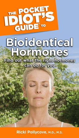 The Pocket Idiot's Guide to Bioidentical Hormones by Nancy Faass and Ricki Pollycove M.D., MHS
