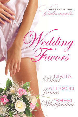 Wedding Favors by Sheri Whitefeather, Allyson James and Nikita Black