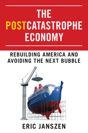 The Postcatastrophe Economy by Eric Janszen