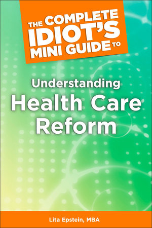 The Complete Idiot's Mini Guide to Understanding HealthcareReform by Lita Epstein MBA