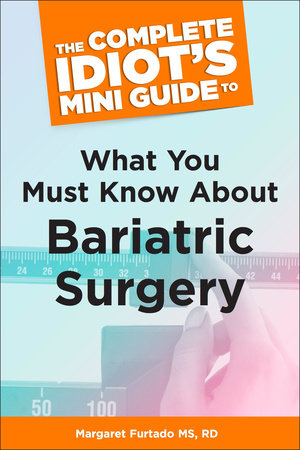 The Complete Idiot's Mini Guide to What You Must Know About Bariatric Su by Margaret Furtado MS, RD