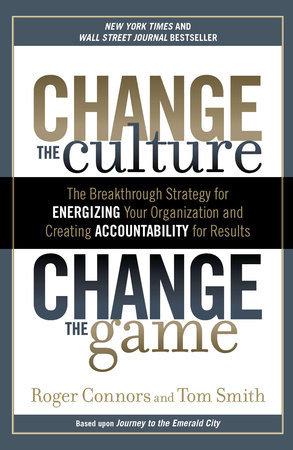 Change the Culture, Change the Game by Roger Connors and Tom Smith