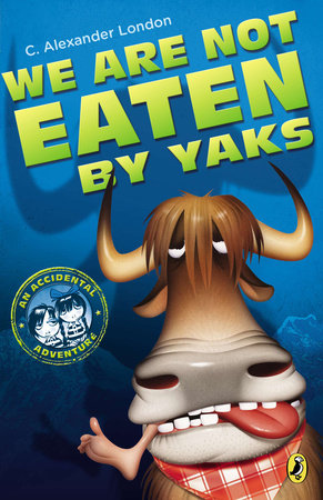 We Are Not Eaten by Yaks by C. Alexander London