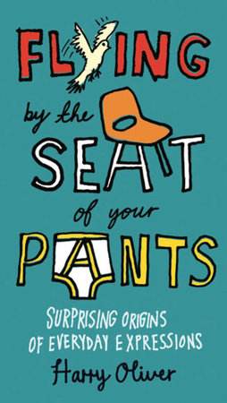 Flying by the Seat of Your Pants by Harry Oliver