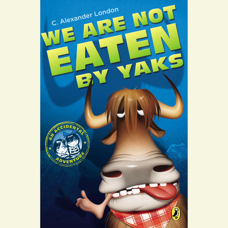 We Are Not Eaten by Yaks by C. Alexander London
