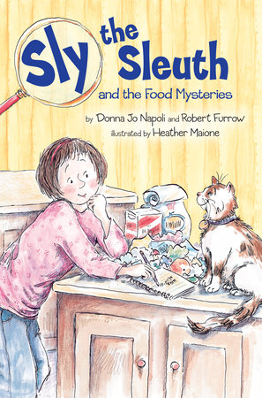 Sly the Sleuth and the Food Mysteries by Donna Jo Napoli and Robert Furrow; Illustrated by Heather Maione