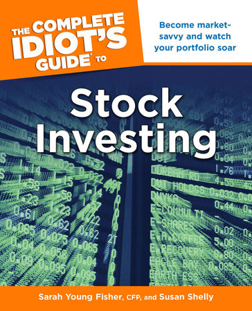 The Complete Idiot's Guide to Stock Investing by Sarah Fisher and Susan Shelly