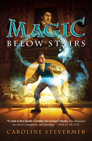 Magic Below Stairs by Caroline Stevermer