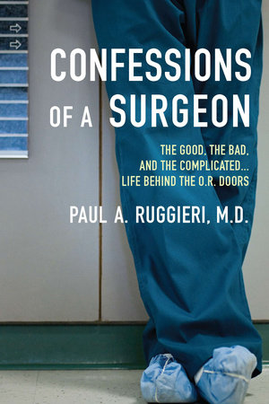 Confessions of a Surgeon by Paul A. Ruggieri M.D.