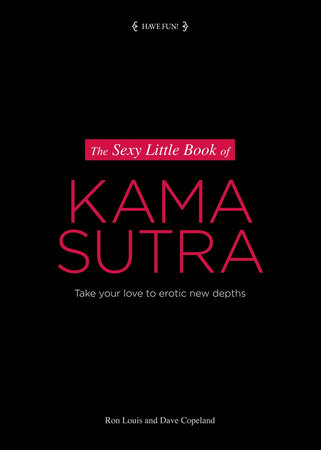 The Sexy Little Book of Kama Sutra by Ron Louis And Dave Copeland