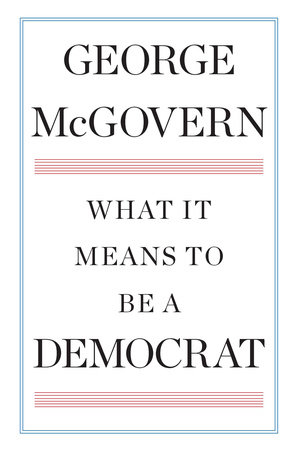 What It Means to Be a Democrat by George McGovern