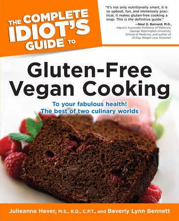 The Complete Idiot's Guide to Gluten-Free Vegan Cooking by Julieanna Hever M.S., R.D. and Beverly Bennett