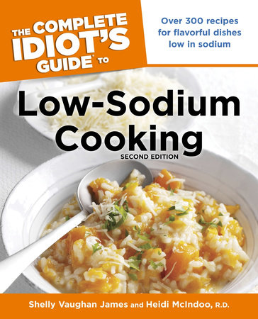 The Complete Idiot's Guide to Low-Sodium Cooking, 2nd Edition by Heidi McIndoo, M.S., R.D., L.D.N. and Shelly James