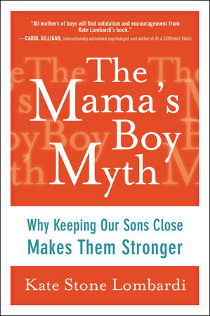 The Mama's Boy Myth by Kate Stone Lombardi