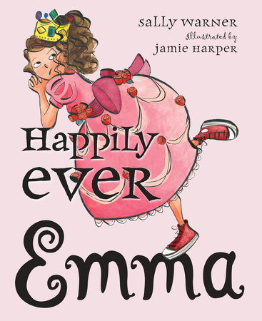 Happily Ever Emma by Sally Warner; Illustrated by Jamie Harper