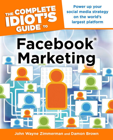 The Complete Idiot's Guide to Facebook Marketing by Damon Brown and John Wayne Zimmerman