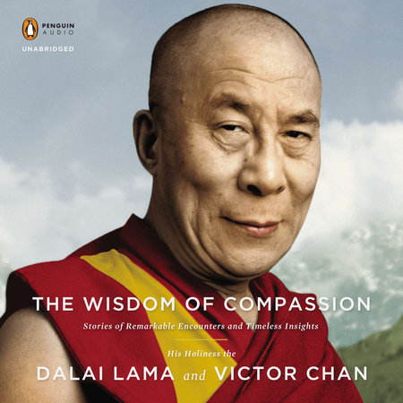 The Wisdom of Compassion by H. H. Dalai Lama and Victor Chan