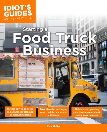 Idiots Guide Starting A Food Truck Business By Alan Philips 9781615641628 Penguinrandomhousecom Books