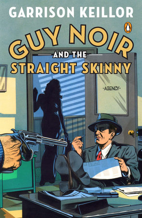 Guy Noir and the Straight Skinny by Garrison Keillor
