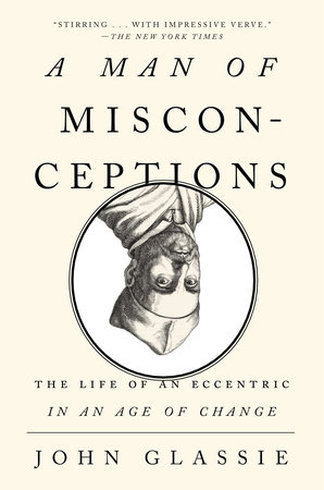A Man of Misconceptions by John Glassie