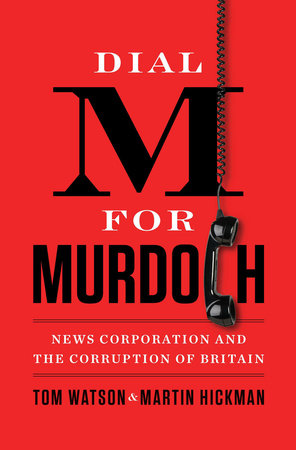 Dial M for Murdoch by Tom Watson and Martin Hickman
