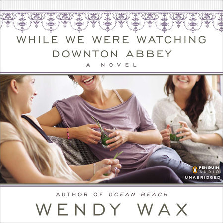 While We Were Watching Downton Abbey by Wendy Wax