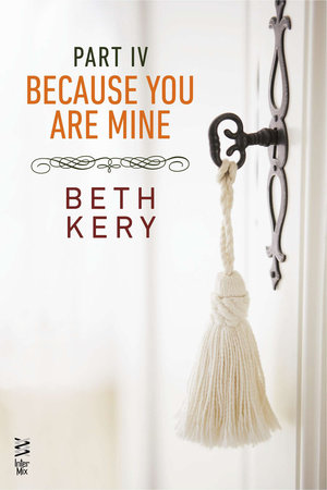 Because You Are Mine Part IV by Beth Kery