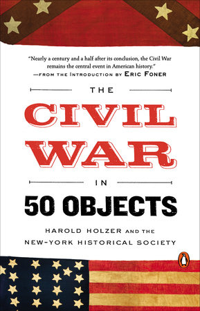 The Civil War in 50 Objects by Harold Holzer and New-York Historical Society