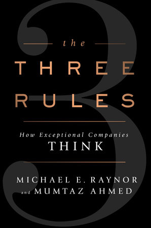 The Three Rules by Michael E. Raynor and Mumtaz Ahmed