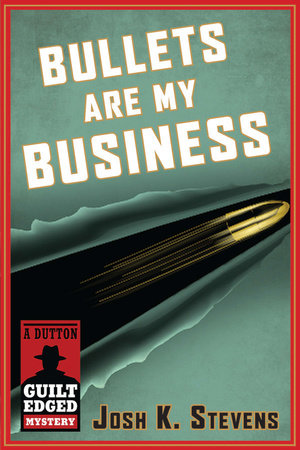 Bullets Are My Business by Josh K. Stevens