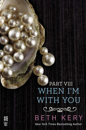 When I'm With You Part VIII by Beth Kery