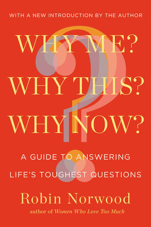 Why Me? Why This? Why Now? by Robin Norwood