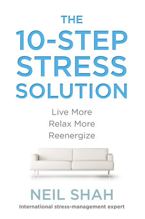 The 10-Step Stress Solution by Neil Shah