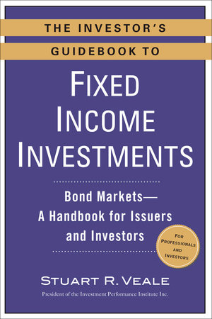 The Investor's Guidebook to Fixed Income Investments by Stuart R. Veale