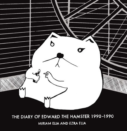 Diary of Edward the Hamster 1990-1990 by Miriam Elia and Ezra Elia