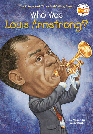 Who Was Louis Armstrong? by Yona Zeldis McDonough and Who HQ