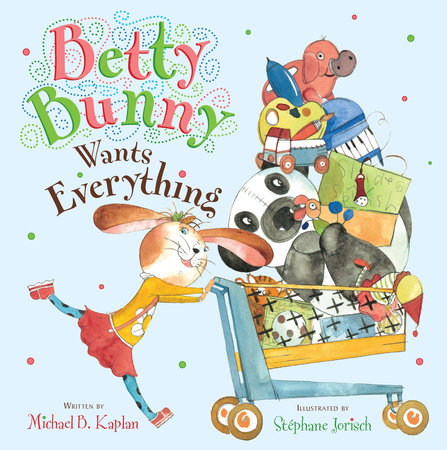 Betty Bunny Wants Everything by Michael Kaplan