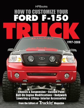 How to Customize Your Ford F-150 Truck, 1997-2008 by Editors of Truckin' Magazine