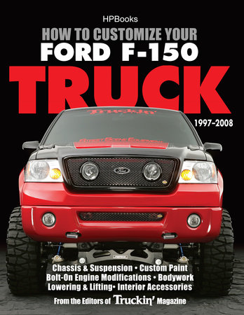 How to Customize Your Ford F-150 Truck, 1997-2008 by Editors of Truckin' Magazine