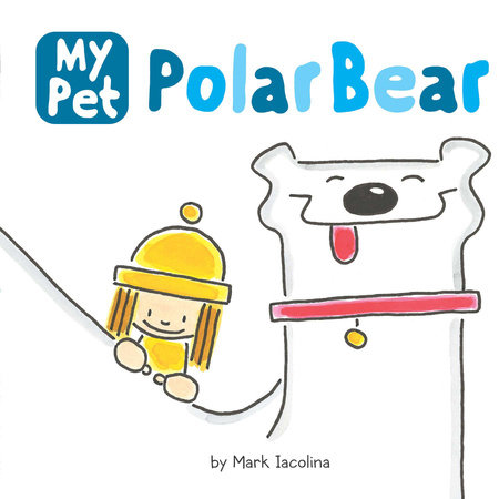 My Pet Polar Bear by Mark Iacolina