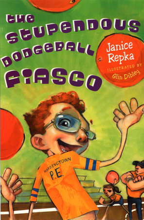 The Stupendous Dodgeball Fiasco by Janice Repka