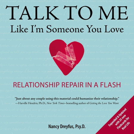 Talk to Me Like I'm Someone You Love, revised edition by Nancy Dreyfus, Psy.D.