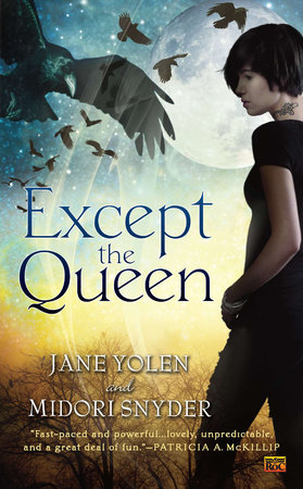 Except the Queen by Jane Yolen and Midori Snyder