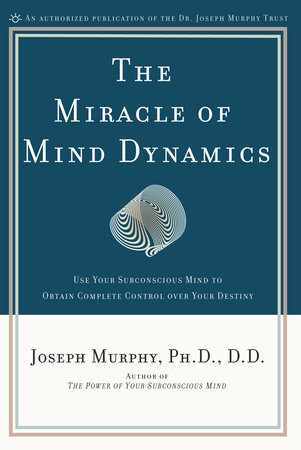 The Miracle of Mind Dynamics by Joseph Murphy