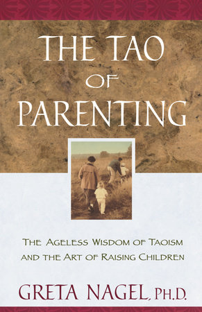 The Tao of Parenting by Greta K. Nagel