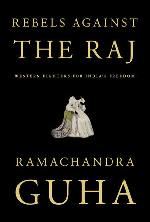 Rebels Against the Raj by Ramachandra Guha