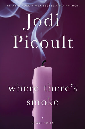 Where There's Smoke: A Short Story by Jodi Picoult