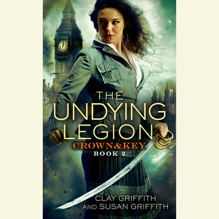 The Undying Legion: Crown & Key by Clay Griffith and Susan Griffith