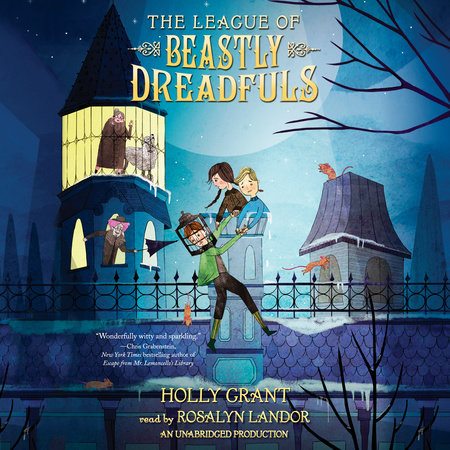 The League of Beastly Dreadfuls Book 1 by Holly Grant